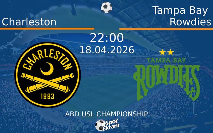 18 Nisan 2026 Charleston vs Tampa Bay Rowdies maçı Hangi Kanalda Saat Kaçta Yayınlanacak?