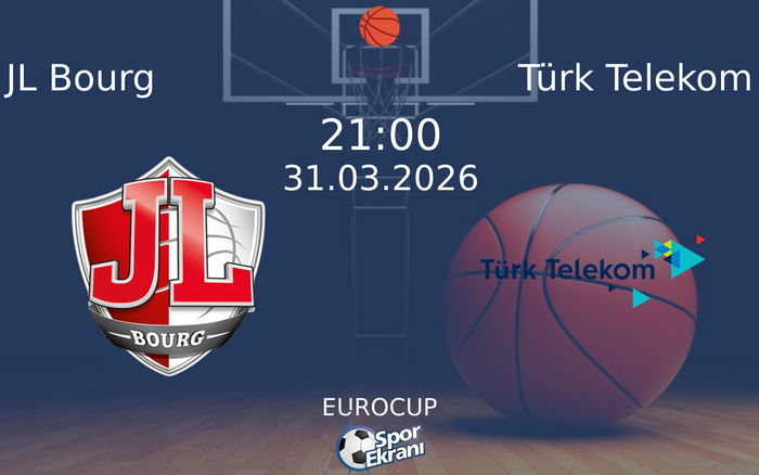 31 Mart 2026 JL Bourg vs Türk Telekom maçı Hangi Kanalda Saat Kaçta Yayınlanacak?