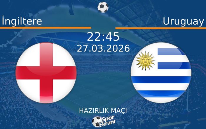 27 Mart 2026 İngiltere vs Uruguay maçı Hangi Kanalda Saat Kaçta Yayınlanacak? 27 Mart 2026 İngiltere vs Uruguay maçı Hangi Kanalda Saat Kaçta Yayınlanacak?
