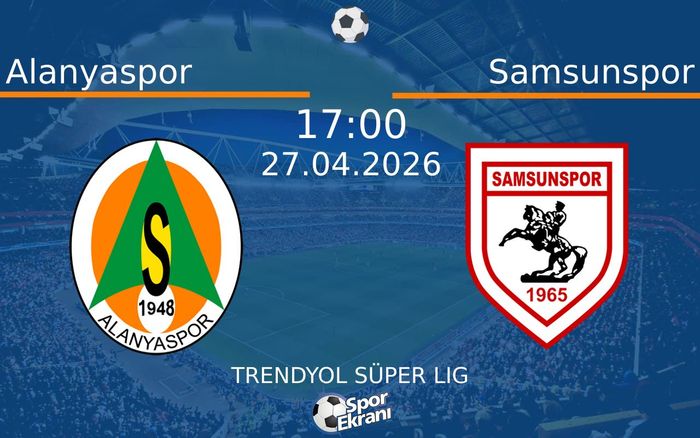 27 Nisan 2026 Alanyaspor vs Samsunspor maçı Hangi Kanalda Saat Kaçta Yayınlanacak?