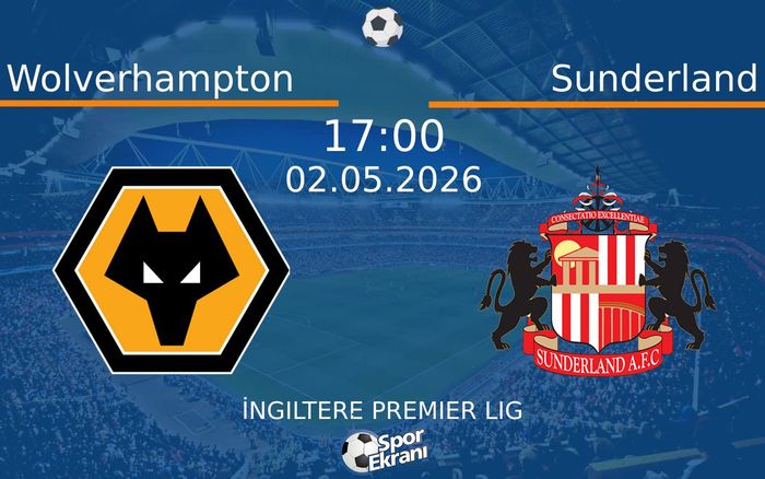 02 Mayıs 2026 Wolverhampton vs Sunderland maçı Hangi Kanalda Saat Kaçta Yayınlanacak?