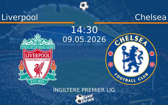 09 Mayıs 2026 Liverpool vs Chelsea maçı Hangi Kanalda Saat Kaçta Yayınlanacak? 09 Mayıs 2026 Liverpool vs Chelsea maçı Hangi Kanalda Saat Kaçta Yayınlanacak?