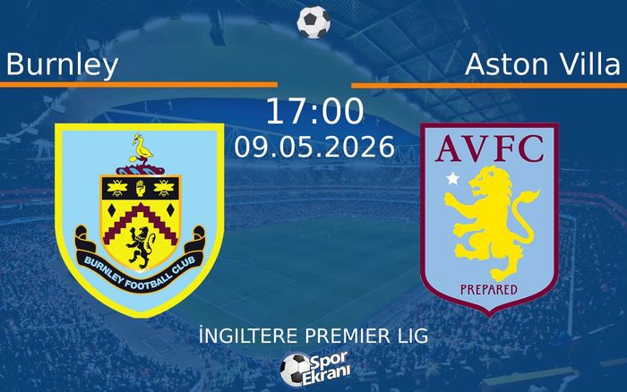 09 Mayıs 2026 Burnley vs Aston Villa maçı Hangi Kanalda Saat Kaçta Yayınlanacak?