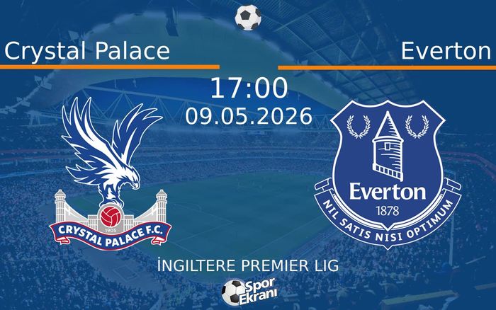 09 Mayıs 2026 Crystal Palace vs Everton maçı Hangi Kanalda Saat Kaçta Yayınlanacak?