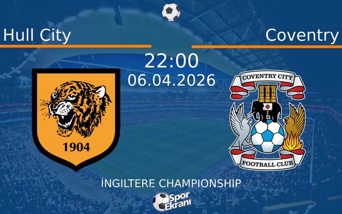 06 Nisan 2026 Hull City vs Coventry maçı Hangi Kanalda Saat Kaçta Yayınlanacak?