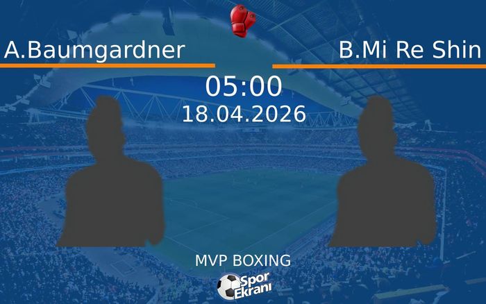 18 Nisan 2026 A.Baumgardner vs B.Mi Re Shin maçı Hangi Kanalda Saat Kaçta Yayınlanacak?