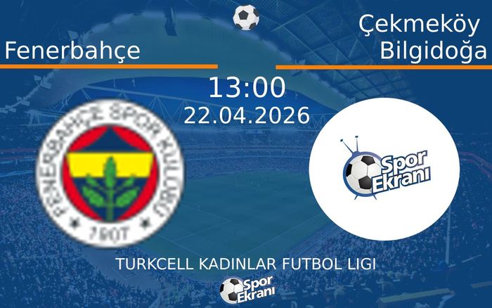 22 Nisan 2026 Fenerbahçe vs Çekmeköy Bilgidoğa maçı Hangi Kanalda Saat Kaçta Yayınlanacak? 22 Nisan 2026 Fenerbahçe vs Çekmeköy Bilgidoğa maçı Hangi Kanalda Saat Kaçta Yayınlanacak?