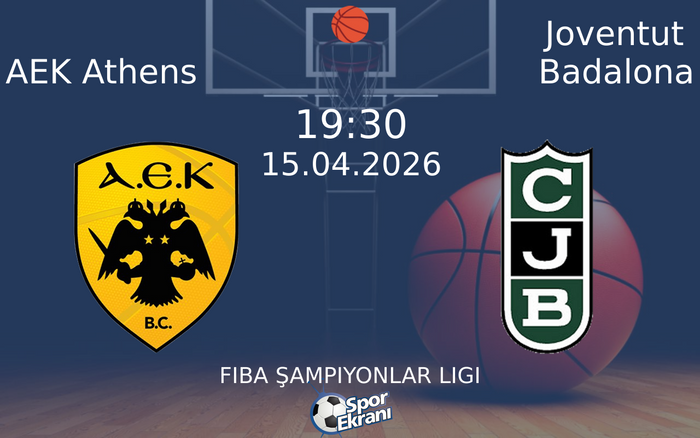 15 Nisan 2026 AEK Athens vs Joventut Badalona maçı Hangi Kanalda Saat Kaçta Yayınlanacak?