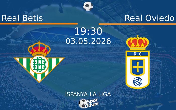 03 Mayıs 2026 Real Betis vs Real Oviedo maçı Hangi Kanalda Saat Kaçta Yayınlanacak?