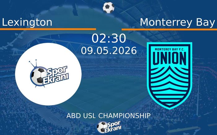 09 Mayıs 2026 Lexington vs Monterrey Bay maçı Hangi Kanalda Saat Kaçta Yayınlanacak?