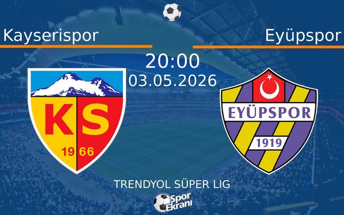 03 Mayıs 2026 Kayserispor vs Eyüpspor maçı Hangi Kanalda Saat Kaçta Yayınlanacak?