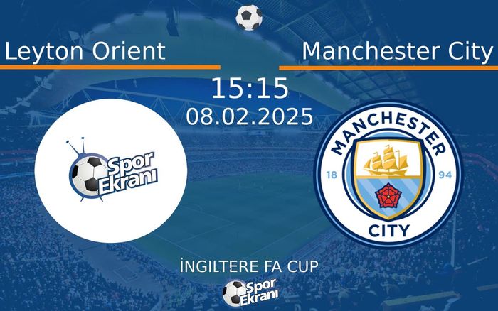 Leyton Orient - Manchester City Maçı Hangi Kanalda? 08 Şubat 2025 Yayın ...