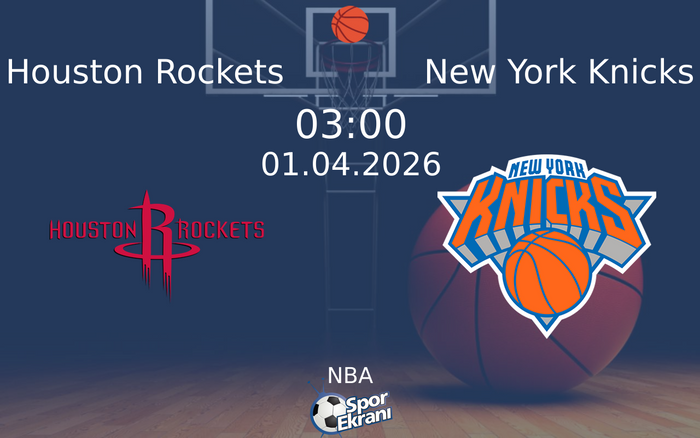 Houston Rockets - New York Knicks Maçı Hangi Kanalda? 01 Nisan 2026 ...
